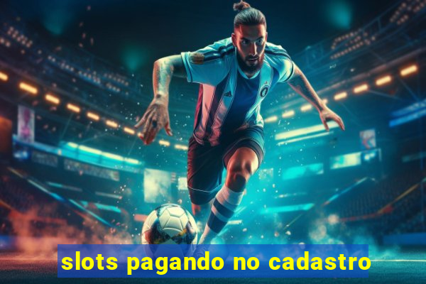 slots pagando no cadastro